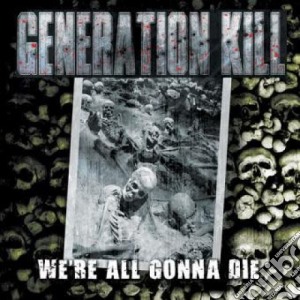 Generation Kill - We're All Gonna Die cd musicale di Kill Generation