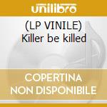 (LP VINILE) Killer be killed