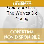 Sonata Arctica - The Wolves Die Young cd musicale di Sonata Arctica