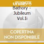 Bathory - Jubileum Vol.Ii cd musicale di Bathory