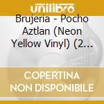 Brujeria - Pocho Aztlan (Neon Yellow Vinyl) (2 Lp) cd musicale di Brujeria