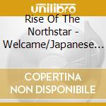 Rise Of The Northstar - Welcame/Japanese Edit. cd musicale di Rise Of The Northstar