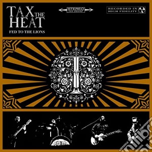 Tax The Heat - Fed To The Lions cd musicale di Tax the heat