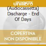 (Audiocassetta) Discharge - End Of Days cd