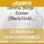 Dimmu Borgir - Eonian (Black/Gold Splatter Vinyl) cd musicale di Dimmu Borgir