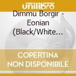 Dimmu Borgir - Eonian (Black/White Vinyl) cd musicale di Dimmu Borgir