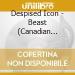 Despised Icon - Beast (Canadian Exclusive) cd musicale di Despised Icon