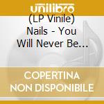 (LP Vinile) Nails - You Will Never Be One Of Us (Transparent Vinyl) vinile