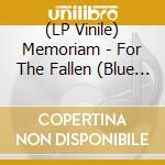 (LP Vinile) Memoriam - For The Fallen (Blue Vinyl) lp vinile di Memoriam