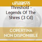 Threshold - Legends Of The Shires (3 Cd) cd