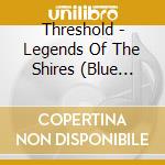 Threshold - Legends Of The Shires (Blue Vinyl) (2 Lp) cd