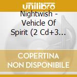 Nightwish - Vehicle Of Spirit (2 Cd+3 Dvd) cd musicale di Nightwish