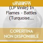 (LP Vinile) In Flames - Battles (Turquoise Vinyl) (2 Lp) vinile