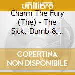 Charm The Fury (The) - The Sick, Dumb & Happy cd musicale di Charm The Fury