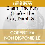 Charm The Fury (The) - The Sick, Dumb & Happy cd