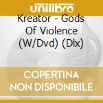 Kreator - Gods Of Violence (W/Dvd) (Dlx) cd musicale di Kreator
