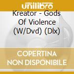 Kreator - Gods Of Violence (W/Dvd) (Dlx) cd