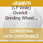 (LP Vinile) Overkill - Grinding Wheel (2 Lp) lp vinile di Overkill