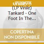 (LP Vinile) Tankard - One Foot In The Grave lp vinile di Tankard