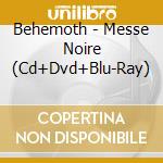 Behemoth - Messe Noire (Cd+Dvd+Blu-Ray) cd musicale di Behemoth