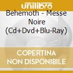 Behemoth - Messe Noire (Cd+Dvd+Blu-Ray) cd