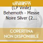 (LP Vinile) Behemoth - Messe Noire Silver (2 Lp) lp vinile di Behemoth