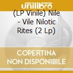 (LP Vinile) Nile - Vile Nilotic Rites (2 Lp) lp vinile