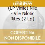 (LP Vinile) Nile - Vile Nilotic Rites (2 Lp) vinile