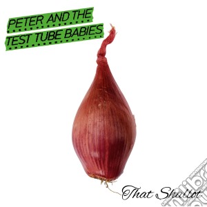 Peter And The Test Tube Babies - That Shallot cd musicale di Peter and the test t