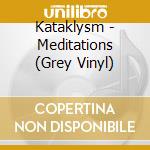 Kataklysm - Meditations (Grey Vinyl) cd musicale di Kataklysm