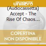(Audiocassetta) Accept - The Rise Of Chaos [Cassette] (Red Shell, Limited) cd musicale