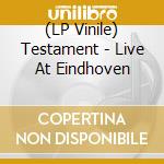 (LP Vinile) Testament - Live At Eindhoven vinile