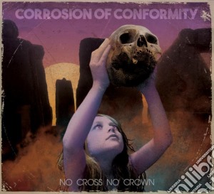 Corrosion Of Conformity - No Cross No Crown cd musicale di Corrosion Of Conformity