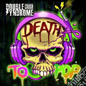 Double Crush Syndrome - Death To Pop cd musicale
