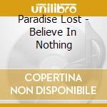 Paradise Lost - Believe In Nothing cd musicale di Paradise Lost