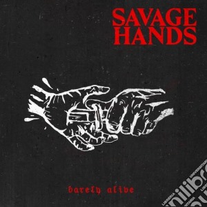 Savage Hands - Barely Alive cd musicale di Savage Hands