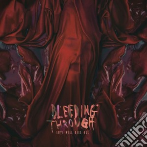 Bleeding Through - Love Will Kill All cd musicale di Bleeding Through