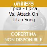 Epica - Epica Vs. Attack On Titan Song cd