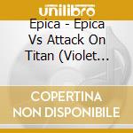 Epica - Epica Vs Attack On Titan (Violet Vinyl) cd