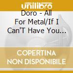Doro - All For Metal/If I Can'T Have You - No One Will (Silver Vinyl) (7') cd