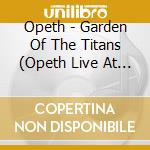 Opeth - Garden Of The Titans (Opeth Live At Red Rocks Amphitheatre) cd musicale di Opeth