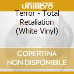 Terror - Total Retaliation (White Vinyl) cd musicale di Terror