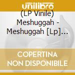 (LP Vinile) Meshuggah - Meshuggah [Lp] (Clear With Black Splatter Vinyl, Gatefold, Limited To 500) lp vinile