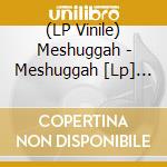 (LP Vinile) Meshuggah - Meshuggah [Lp] (Clear With Black Splatter Vinyl, Gatefold, Limited To 500) vinile