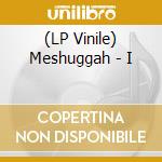 (LP Vinile) Meshuggah - I vinile