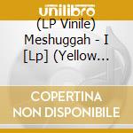 (LP Vinile) Meshuggah - I [Lp] (Yellow Vinyl, Gatefold, Remastered, Indie-Retail Exclusive) vinile