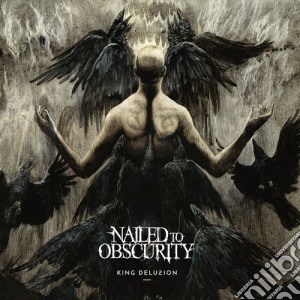 Nailed To Obscurity - King Delusion cd musicale di Nailed To Obscurity