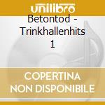 Betontod - Trinkhallenhits 1 cd