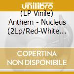 (LP Vinile) Anthem - Nucleus (2Lp/Red-White Vinyl) vinile