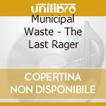 Municipal Waste - The Last Rager cd